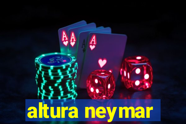 altura neymar